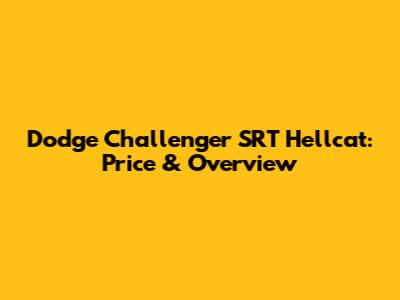 Dodge Challenger SRT Hellcat: Price & Overview