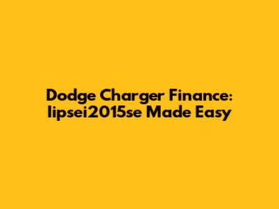 Dodge Charger Finance: Iipsei2015se Made Easy