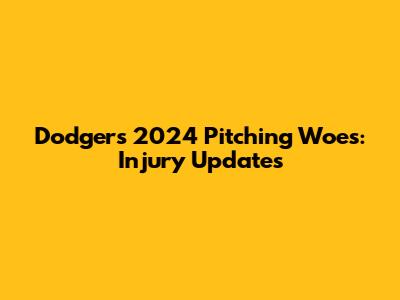 Dodgers' 2024 Pitching Woes: Injury Updates