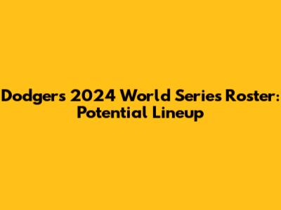 Dodgers' 2024 World Series Roster: Potential Lineup