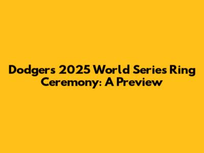 Dodgers' 2025 World Series Ring Ceremony: A Preview