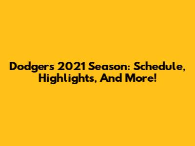 Dodgers 2021 Season: Schedule, Highlights, And More!