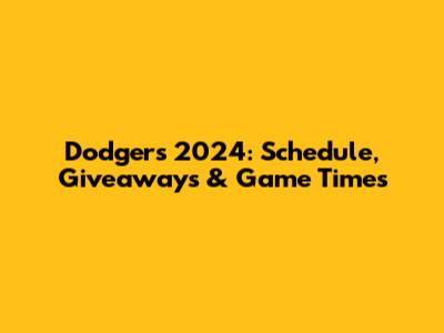 Dodgers 2024: Schedule, Giveaways & Game Times