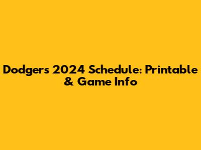 Dodgers 2024 Schedule: Printable & Game Info