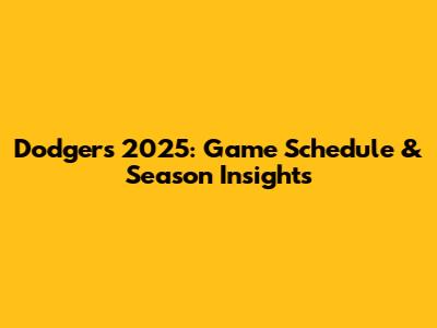 Dodgers 2025: Game Schedule & Season Insights