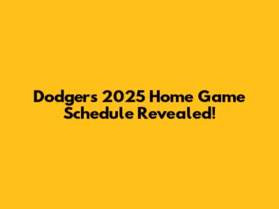 Dodgers 2025 Home Game Schedule Revealed!