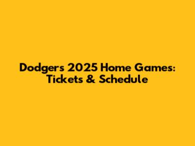 Dodgers 2025 Home Games: Tickets & Schedule