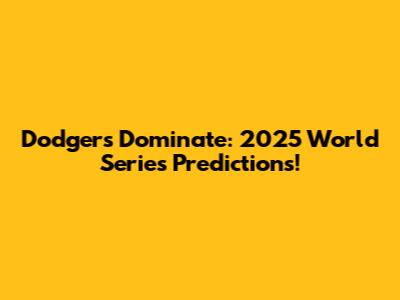 Dodgers Dominate: 2025 World Series Predictions!