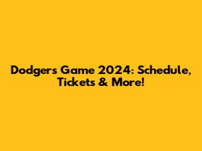 Dodgers Game 2024: Schedule, Tickets & More!