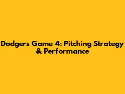 Dodgers Game 4: Pitching Strategy & Performance