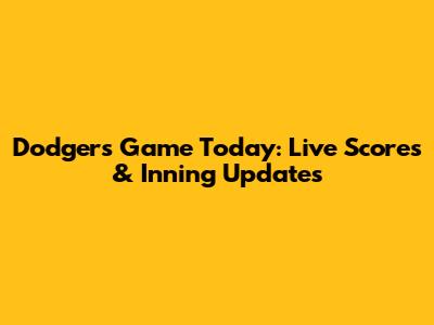 Dodgers Game Today: Live Scores & Inning Updates
