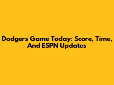 Dodgers Game Today: Score, Time, And ESPN Updates
