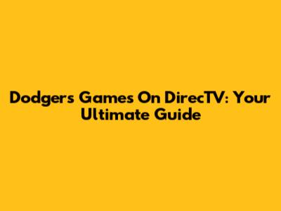 Dodgers Games On DirecTV: Your Ultimate Guide