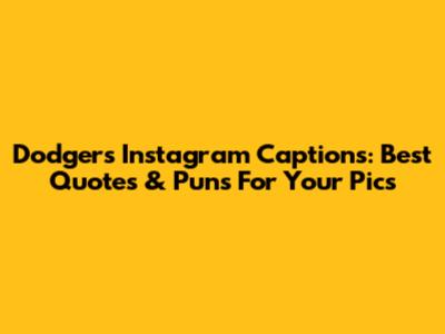 Dodgers Instagram Captions: Best Quotes & Puns For Your Pics