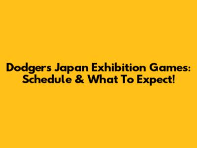 Dodgers Japan Exhibition Games: Schedule & What To Expect!