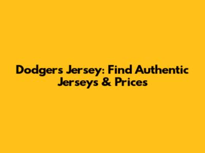 Dodgers Jersey: Find Authentic Jerseys & Prices