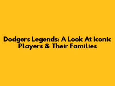 Dodgers Legends: A Look At Iconic Players & Their Families