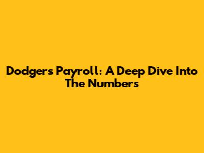 Dodgers Payroll: A Deep Dive Into The Numbers