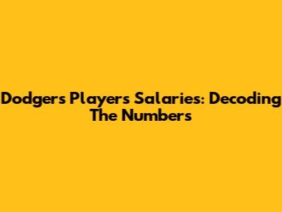 Dodgers Players Salaries: Decoding The Numbers