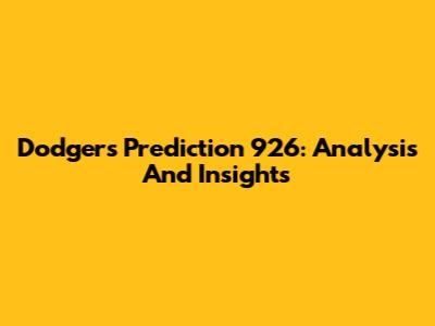 Dodgers Prediction 926: Analysis And Insights