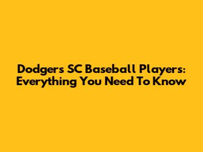 Dodgers SC Baseball Players: Everything You Need To Know