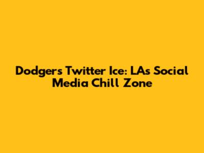 Dodgers Twitter Ice: LA's Social Media Chill Zone