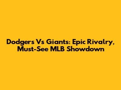 Dodgers Vs Giants: Epic Rivalry, Must-See MLB Showdown