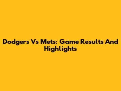 Dodgers Vs Mets: Game Results And Highlights