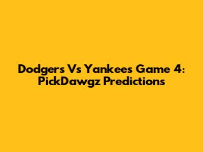 Dodgers Vs Yankees Game 4: PickDawgz Predictions