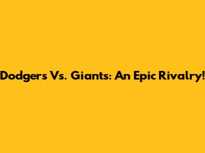 Dodgers Vs. Giants: An Epic Rivalry!