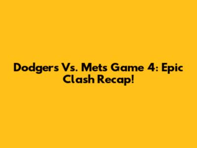 Dodgers Vs. Mets Game 4: Epic Clash Recap!