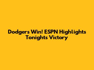 Dodgers Win! ESPN Highlights Tonight's Victory