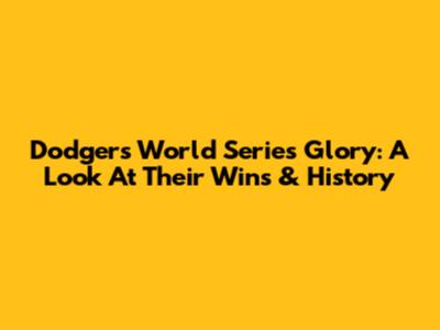Dodgers World Series Glory: A Look At Their Wins & History
