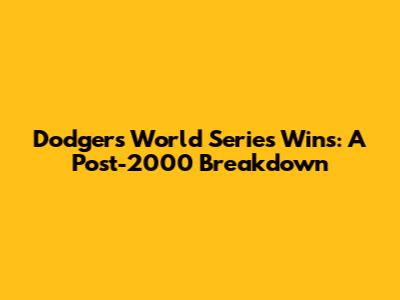 Dodgers World Series Wins: A Post-2000 Breakdown