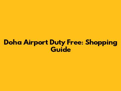 Doha Airport Duty Free: Shopping Guide