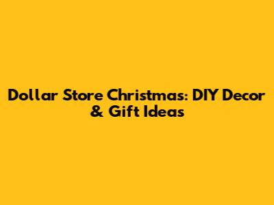 Dollar Store Christmas: DIY Decor & Gift Ideas