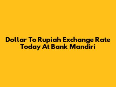 Dollar To Rupiah Exchange Rate Today At Bank Mandiri