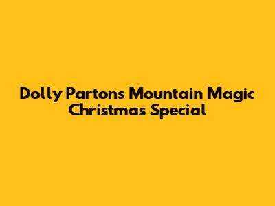 Dolly Parton's Mountain Magic Christmas Special