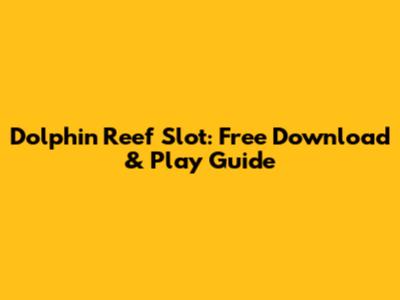 Dolphin Reef Slot: Free Download & Play Guide