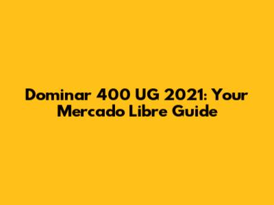 Dominar 400 UG 2021: Your Mercado Libre Guide