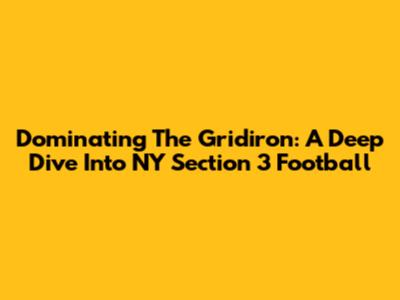Dominating The Gridiron: A Deep Dive Into NY Section 3 Football