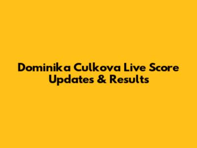 Dominika Culkova Live Score Updates & Results