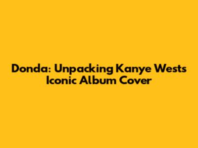 Donda: Unpacking Kanye West's Iconic Album Cover