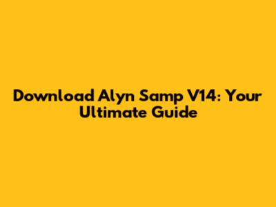 Download Alyn Samp V14: Your Ultimate Guide