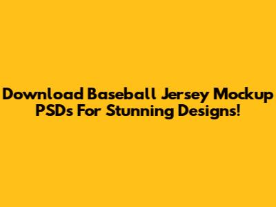 Download Baseball Jersey Mockup PSDs For Stunning Designs!