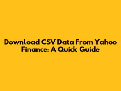 Download CSV Data From Yahoo Finance: A Quick Guide