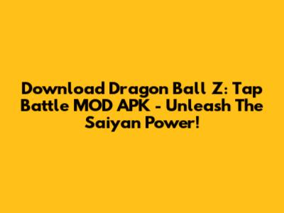 Download Dragon Ball Z: Tap Battle MOD APK - Unleash The Saiyan Power!