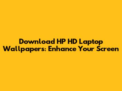 Download HP HD Laptop Wallpapers: Enhance Your Screen