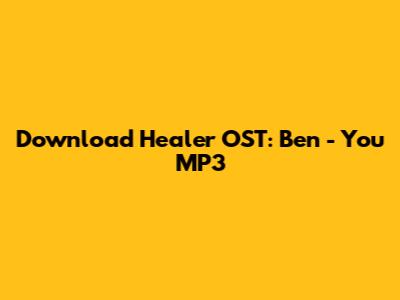 Download Healer OST: Ben - You MP3