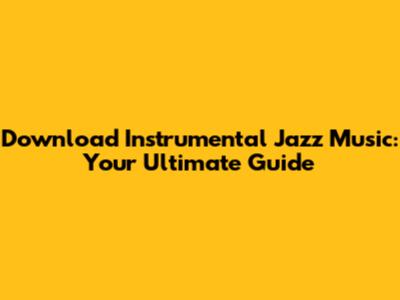 Download Instrumental Jazz Music: Your Ultimate Guide